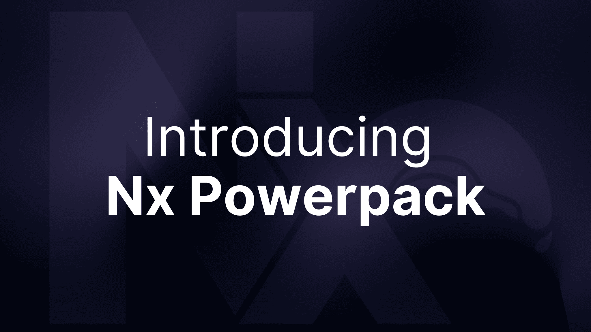 Introducing Nx Powerpack